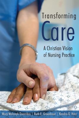 Transforming Care : A Christian Vision of Nursing Practice