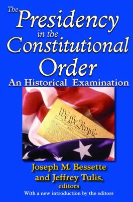 The Presidency in the Constitutional Order : An Historical Examination