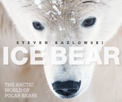 Ice Bear : The Arctic World of Polar Bears