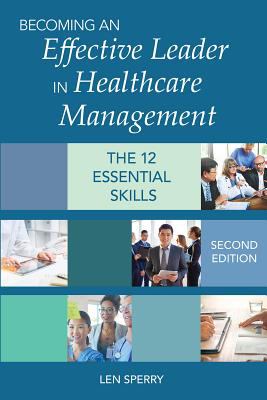 Becoming an Effective Leader in Healthcare Management : The 12 Essential Steps