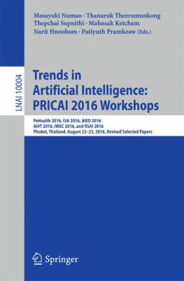 Trends in Artificial Intelligence - Pricai 2016 Workshops : Pehealth 2016, I3a 2016, Aied 2016, Ai4t 2016, Iwec 2016, and Rsai 2016, Phuket, Thailand, August 22-23, 2016, Revised Selected Papers