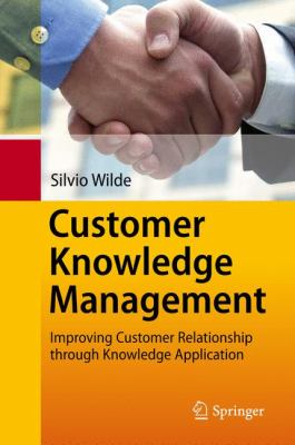 Customer Knowledge Management : Improving Customer Relationship Through Knowledge Application