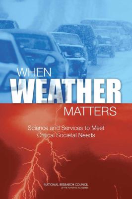 When Weather Matters : Science and Service to Meet Critical Societal Needs
