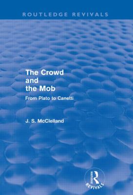 The Crowd and the Mob (Routledge Revivals) : From Plato to Canetti