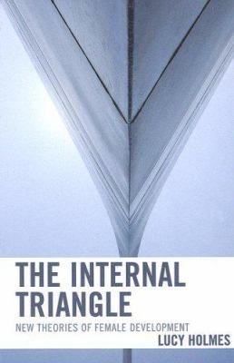 The Internal Triangle : New Theories of Female Development