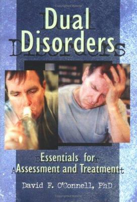 Dual Disorders : Essentials for Assessment and Treatment