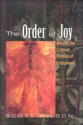 The Order of Joy : Beyond the Cultural Politics of Enjoyment