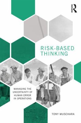 Risk-Based Thinking : Managing the Uncertainty of Human Error in Operations