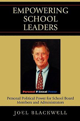 Empowering School Leaders : Personal Political Power for School Board Members and Administrators
