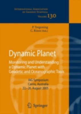 Dynamic Planet : Monitoring and Understanding a Dynamic Planet with Geodetic and Oceanographic Tools - IAG Symposium, Cairns, Australia, 22-26 August 2005