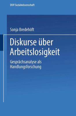 Diskurse über Arbeitslosigkeit : Gesprächsanalyse Als Handlungsforschung