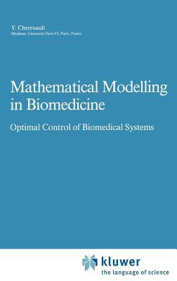 Mathematical Modeling in Biomedicine : Optimal Control of Biomedical Systems