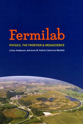 Fermilab : Physics, the Frontier, and Megascience