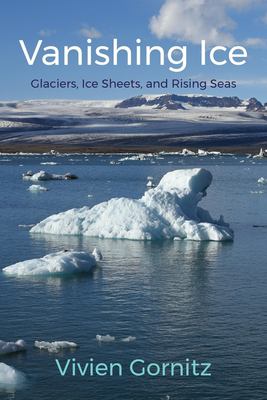Vanishing Ice : Glaciers, Ice Sheets, and Rising Seas