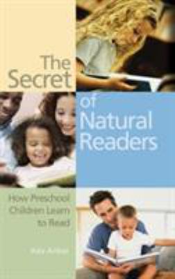 The Secret of Natural Readers : How Preschool Children Learn to Read