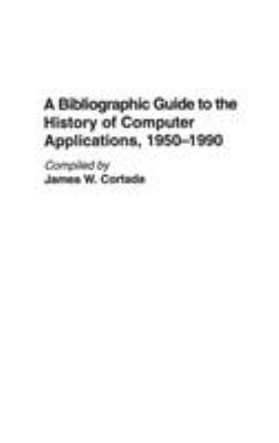 A Bibliographic Guide to the History of Computer Applications, 1950-1990