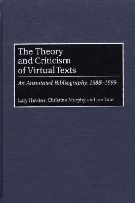 The Theory and Criticism of Virtual Texts : An Annotated Bibliography, 1988-1999