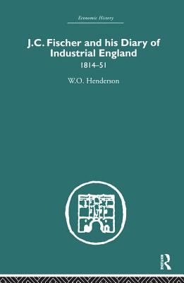 J. C. Fischer and His Diary of Industrial England : 1814-51