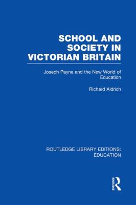 School and Society in Victorian Britain : Joseph Payne and the New World of Education