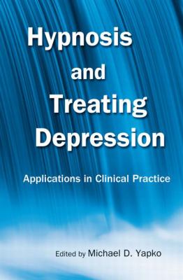 Hypnosis and Treating Depression : Applications in Clinical Practice