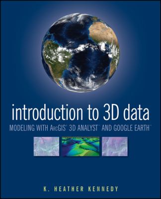 Introduction to 3D Data : Modeling with ArcGIS 3D Analyst and Google Earth