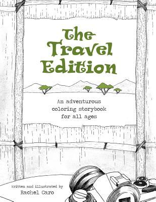 The Travel Edition : An Adventurous Coloring Storybook for All Ages