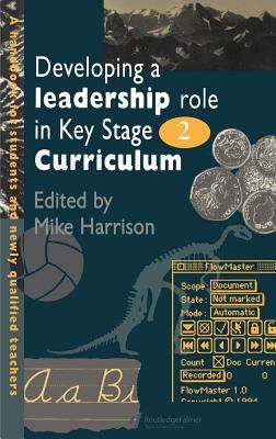 Developing a Leadership Role Within the Key Stage 2 Curriculum : A Handbook for Students and Newly Qualified Teachers