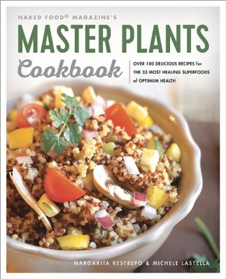 Master Plants Cookbook : The 33 Most Healing Superfoods for Optimum Health