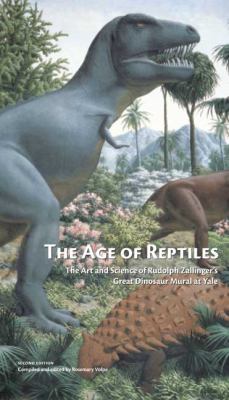The Age of Reptiles : The Art and Science of Rudolph Zallinger's Great Dinosaur Mural at Yale