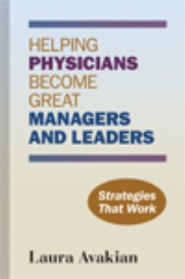 Helping Physicians Become Great Managers and Leaders : Strategies That Work
