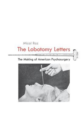 The Lobotomy Letters : The Making of American Psychosurgery