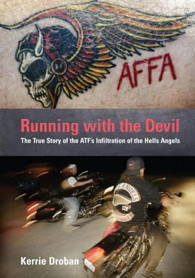 Running with the Devil : The True Story of the ATF's Infiltration of the Hells Angels