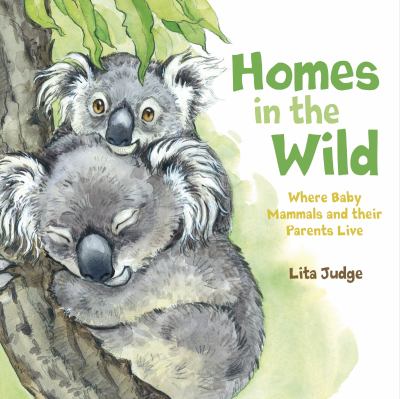 Homes in the Wild : Where Baby Animals and Their Parents Live