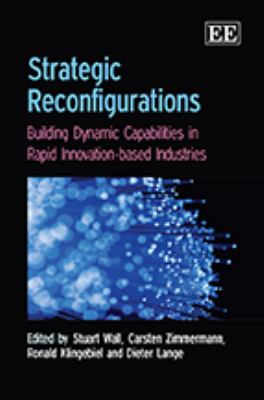 Strategic Reconfigurations : Building Dynamics Capabilities in Rapid Innovation-Based Industries