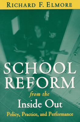 School Reform from the Inside Out : Policy, Practice, and Performance