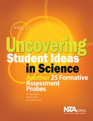 Uncovering Student Ideas in Science, Volume 3 : Another 25 Formative Assessment Probes