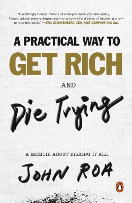 A Practical Way to Get Rich ... and Die Trying : A Memoir about Risking It All