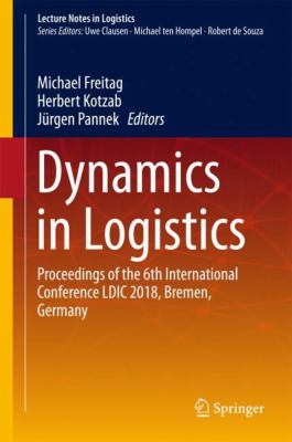 Dynamics in Logistics : Proceedings of the 6th International Conference LDIC 2018, Bremen, Germany