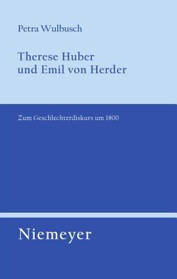 Therese Huber und Emil Von Herder : Zum Geschlechterdiskurs Um 1800