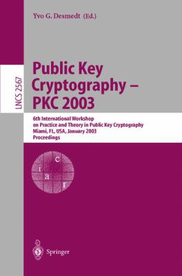 Public Key Cryptography - Pkc 2003 : 6th International Workshop on Theory and Practice in Public Key Cryptography, Miami, Fl, January 2003 - Proceedings