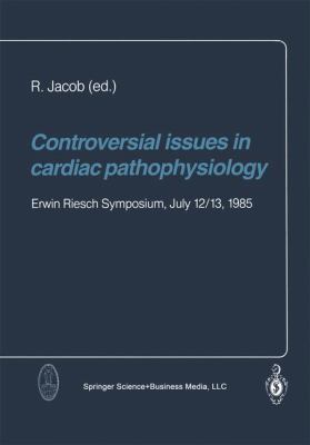 Controversial Issues in Cardiac Pathophysiology : Erwin Riesch Symposium, July 12/13 1985