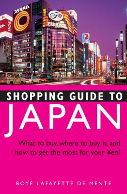Shopping Guide to Japan : What to Buy, Where to Buy It, and How to Get the Most for Your Yen!