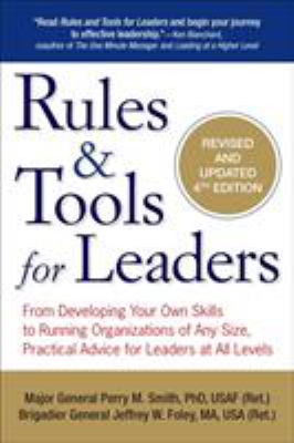 Rules & Tools for Leaders : From Developing Your Own Skills to Running Organizations of Any Size, Practical Advice for Leaders at All Levels