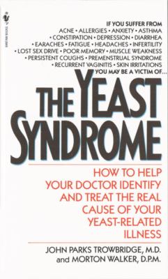 The Yeast Syndrome : How to Help Your Doctor Identify and Treat the Real Cause of Your Yeast-Related Illness