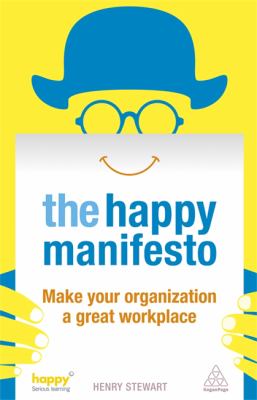 The Happy Manifesto : Make Your Organization a Great Workplace
