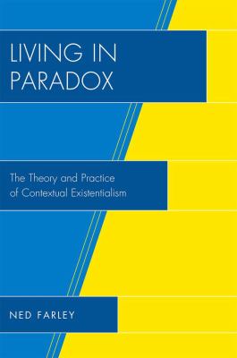 Living in Paradox : The Theory and Practice of Contextual Existentialism
