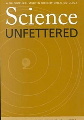 Science Unfettered : A Philosophical Study in Sociohistorical Ontology
