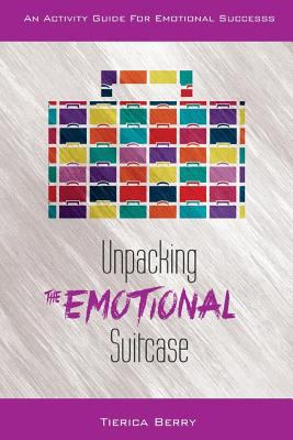 Unpacking the Emotional Suitcase : An Activity Guide for Emotional Success