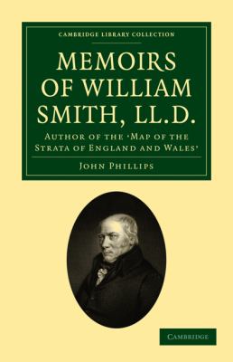 Memoirs of William Smith, LL. D. , Author of the 'Map of the Strata of England and Wales' : By His Nephew and Pupil