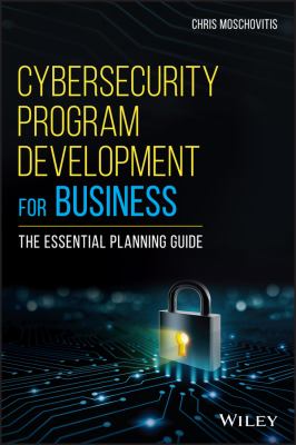 Cybersecurity Program Development for Business : The Essential Planning Guide